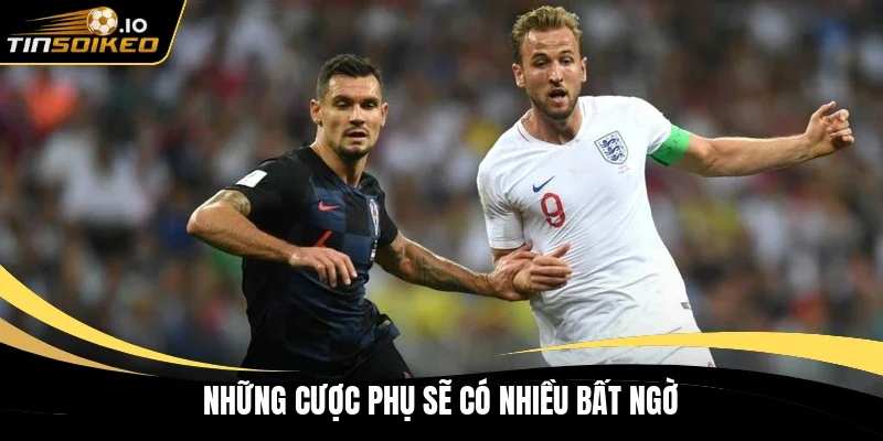 Những cược phụ sẽ có nhiều bất ngờ