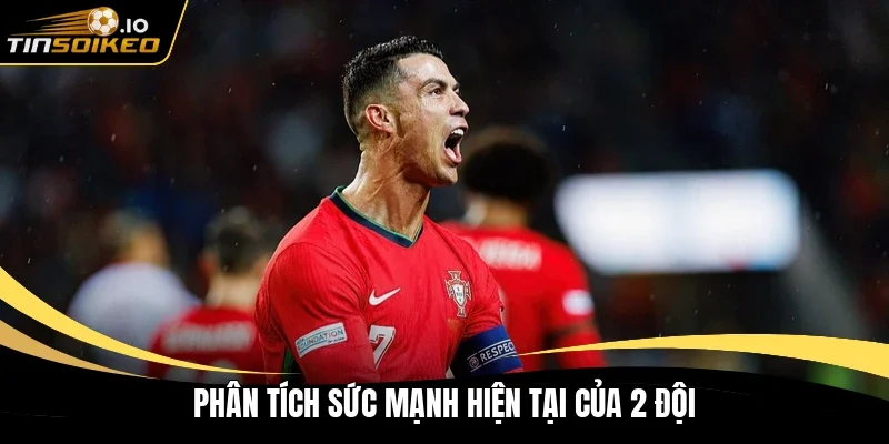 Phân tích sức mạnh hiện tại của 2 đội