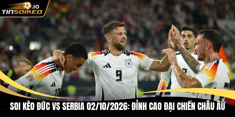 Soi kèo Đức vs Serbia 02/10/2026