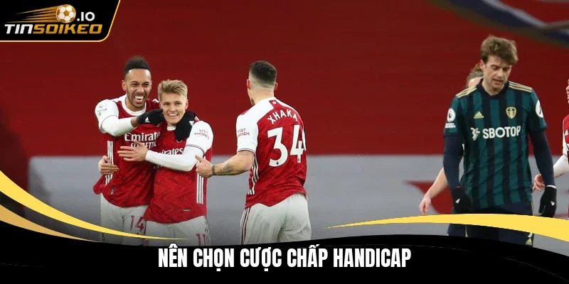 Nên chọn cược chấp handicap