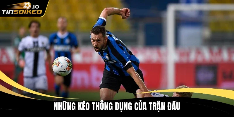 Những kèo thông dụng của trận đấu