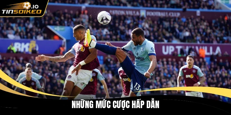 Những mức cược hấp dẫn