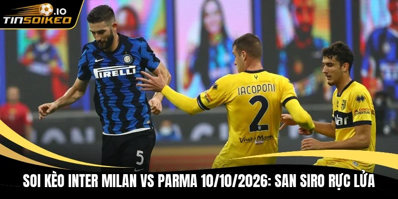 Soi kèo Inter Milan vs Parma 10/10/2026