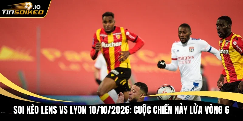 Soi kèo Lens Vs Lyon 10/10/2026